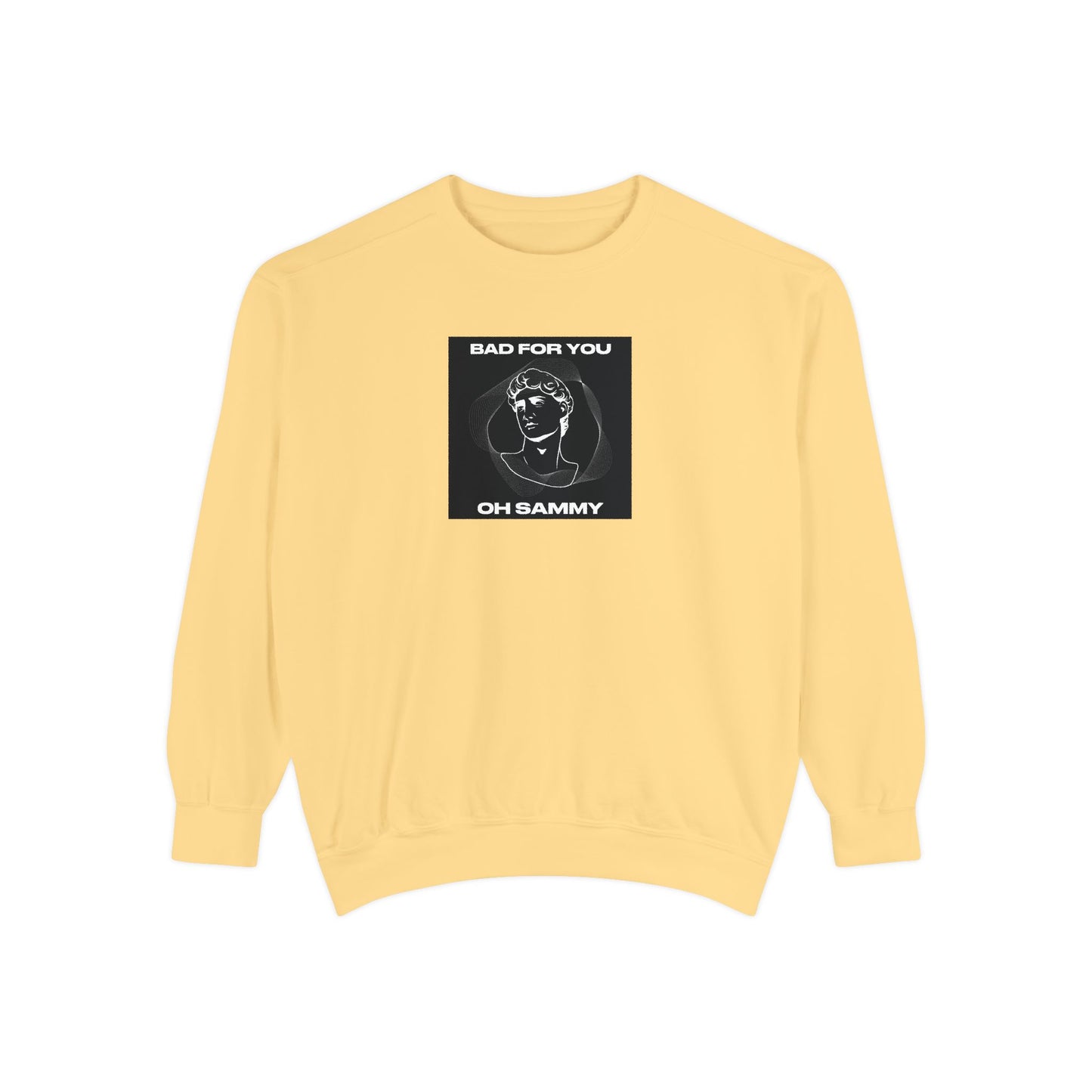 Oh Sammy BAD FOR YOU Unisex Garment-Dyed Sweatshirt