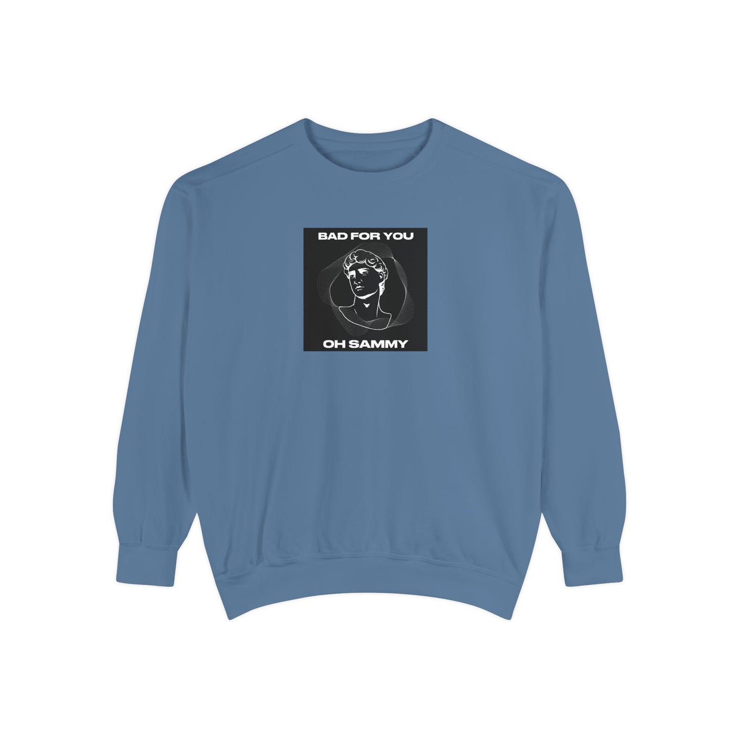 Oh Sammy BAD FOR YOU Unisex Garment-Dyed Sweatshirt