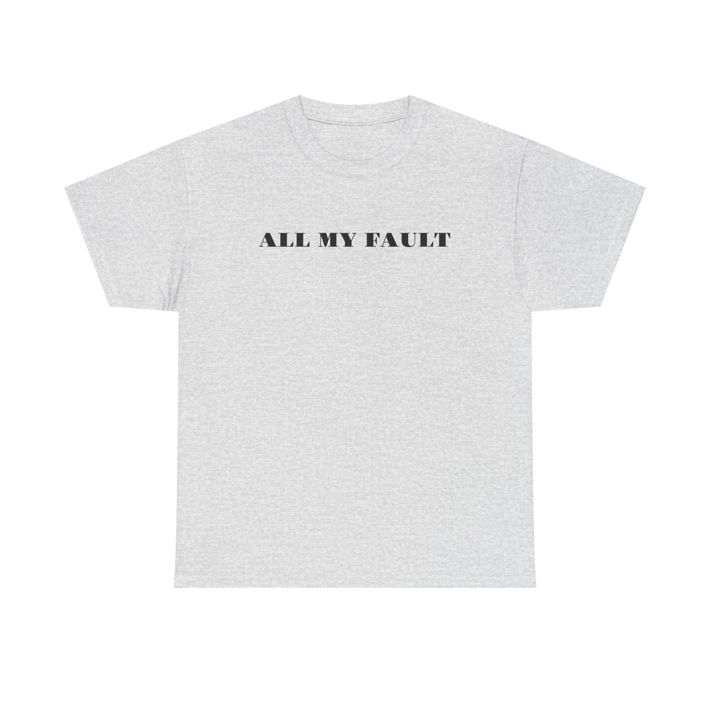 All My Fault Unisex Heavy Cotton Tee