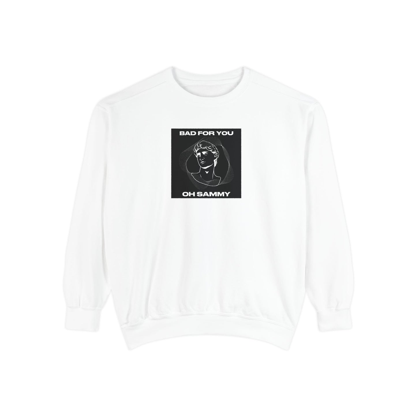 Oh Sammy BAD FOR YOU Unisex Garment-Dyed Sweatshirt