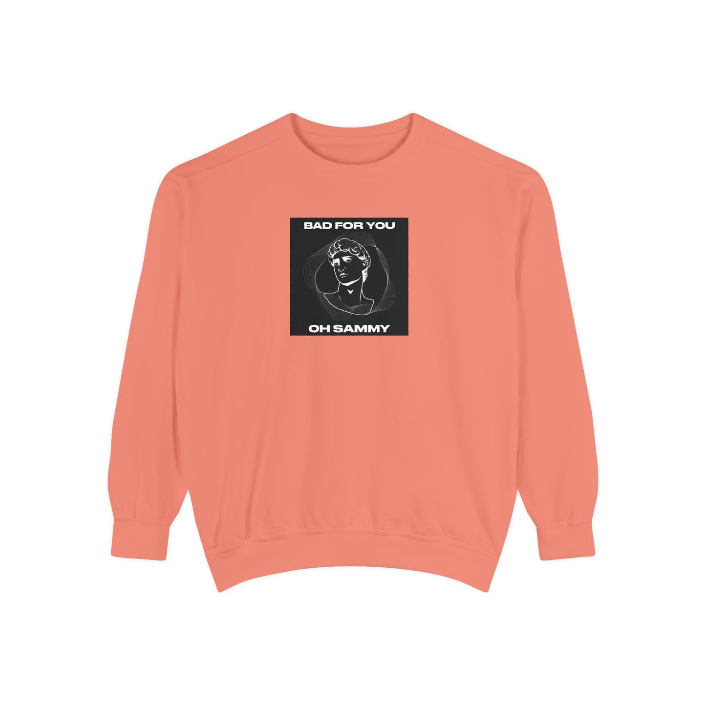 Oh Sammy BAD FOR YOU Unisex Garment-Dyed Sweatshirt