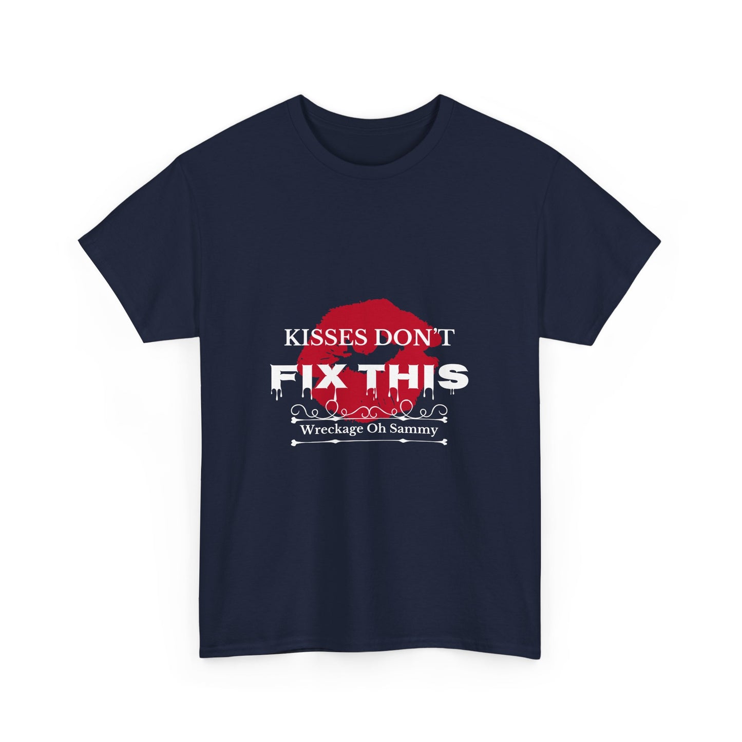 Oh Sammy WRECKAGE “Kisses don’t fix this “ Unisex Heavy Cotton Tee