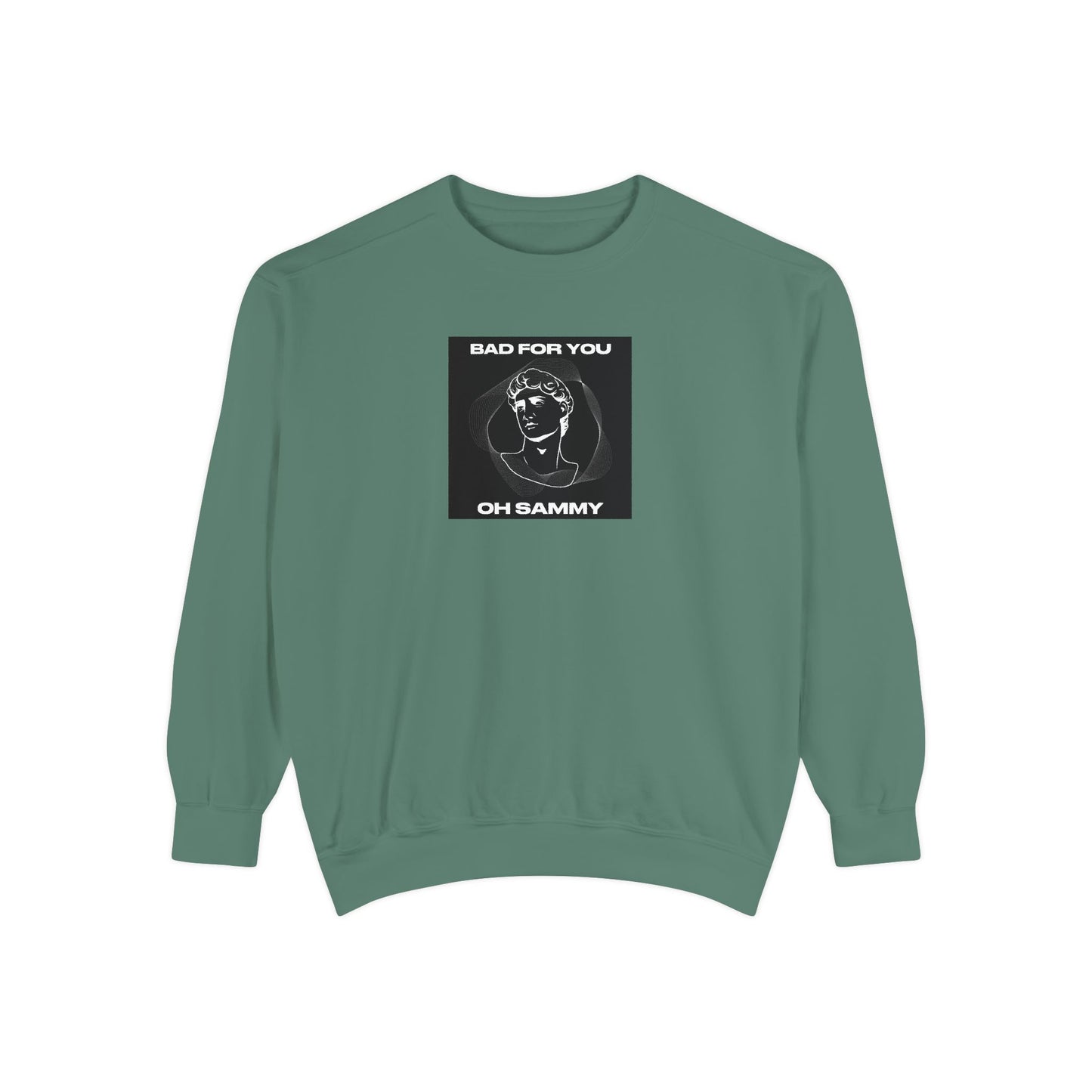 Oh Sammy BAD FOR YOU Unisex Garment-Dyed Sweatshirt