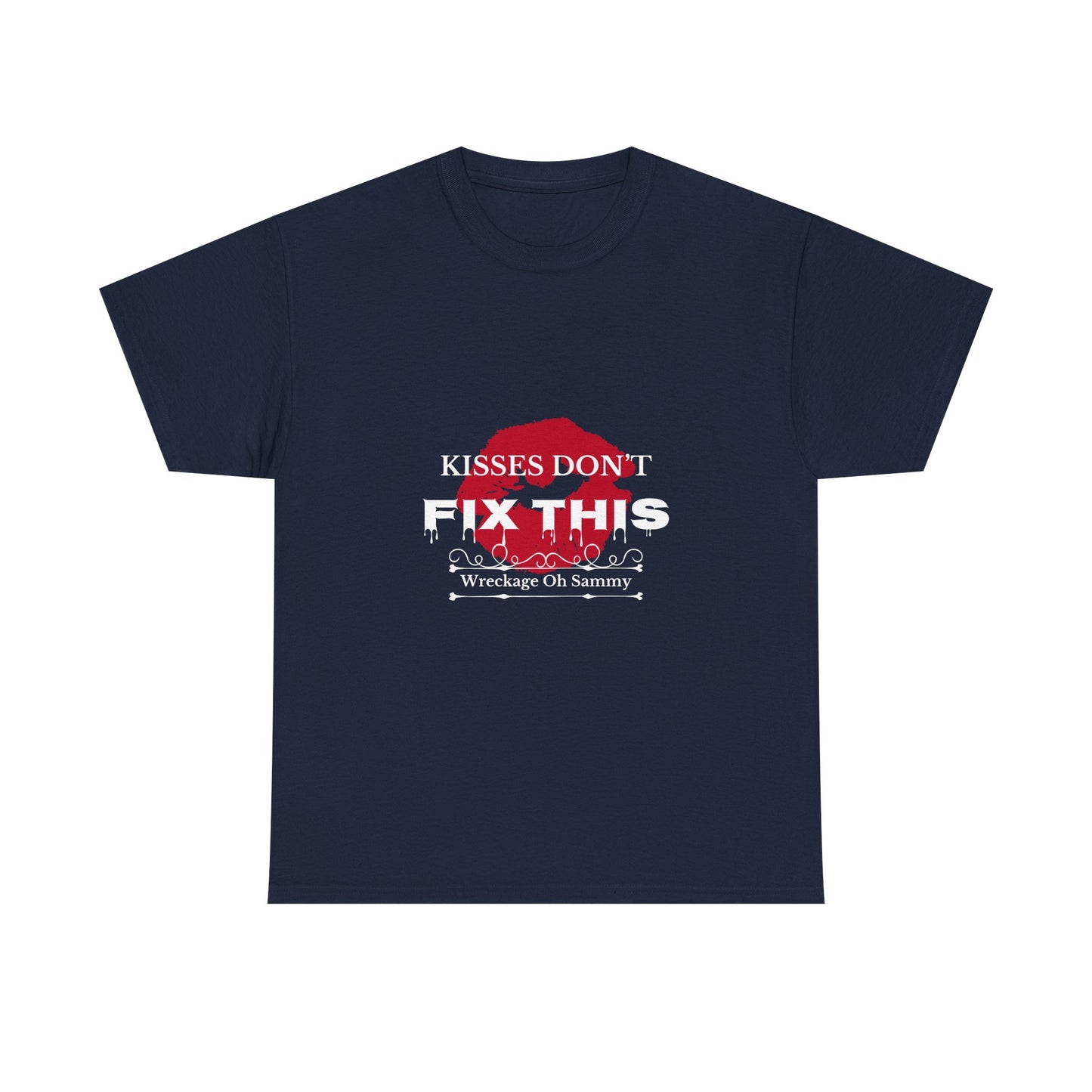 Oh Sammy WRECKAGE “Kisses don’t fix this “ Unisex Heavy Cotton Tee