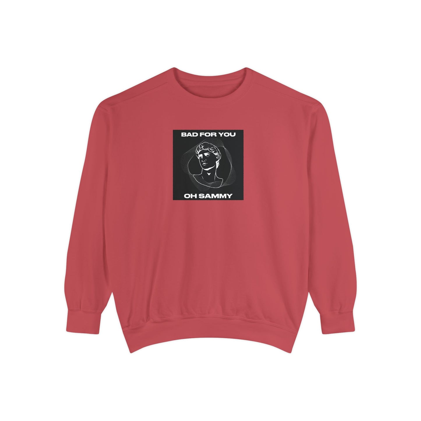 Oh Sammy BAD FOR YOU Unisex Garment-Dyed Sweatshirt