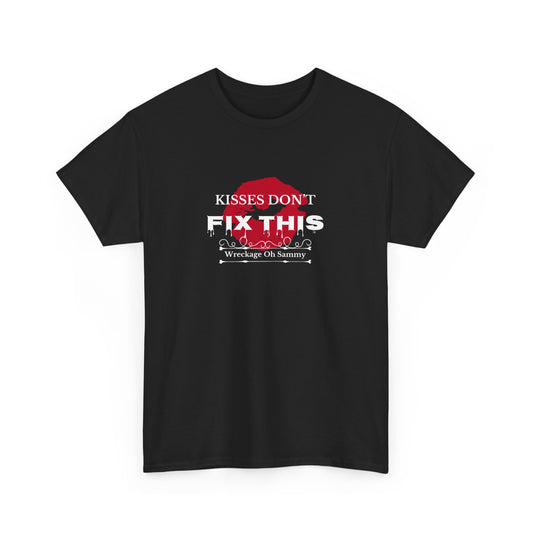 Oh Sammy WRECKAGE “Kisses don’t fix this “ Unisex Heavy Cotton Tee