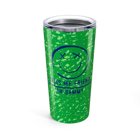Oh Sammy CALLS ME FRIEND Smiley Tumbler 20oz